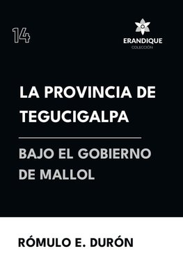 La provincia de Tegucigalpa bajo el gobierno de Mallol