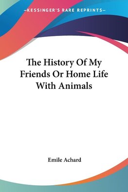 The History Of My Friends Or Home Life With Animals