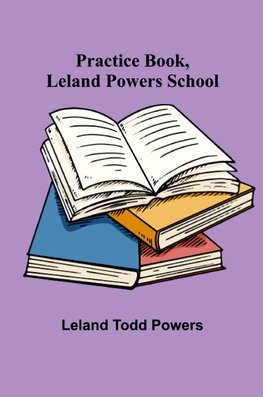 Practice Book, Leland Powers School