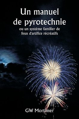 Un manuel de pyrotechnie  ou un système familier de feux d'artifice récréatifs