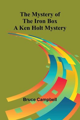 The Mystery of the Iron Box; A Ken Holt Mystery