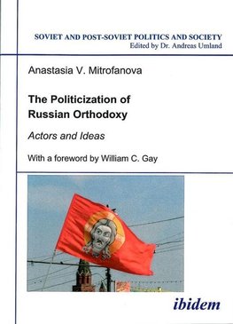 The Politicization of Russian Orthodoxy. Actors and Ideas