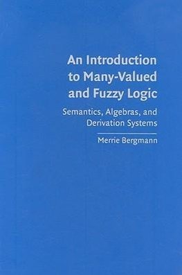 Bergmann, M: Introduction to Many-Valued and Fuzzy Logic