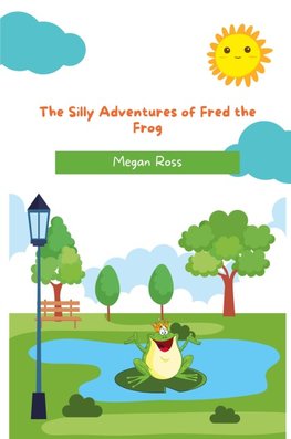 The Silly Adventures of Fred the Frog