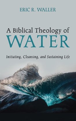 A Biblical Theology of Water