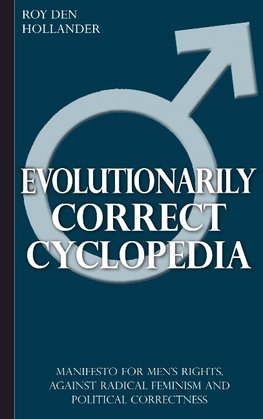 Evolutionarily Correct Cyclopedia: Manifesto for men's rights, against radical feminism and political correctness