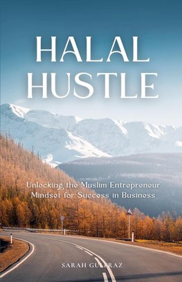 Halal Hustle - Unlocking the Muslim Entrepreneur Mindset for Success