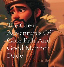 The Great Adventures Of Gofe Fish And Good Manner Dude