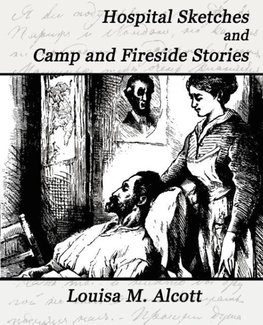 Hospital Sketches and Camp and Fireside Stories