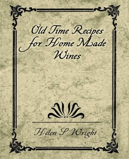 Old Time Recipes for Home Made Wines