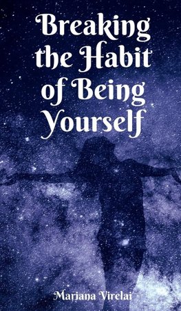 Breaking the Habit of Being Yourself