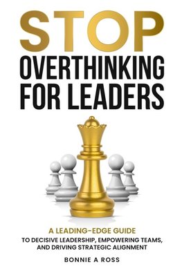 Stop Overthinking for Leaders