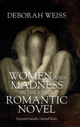 Women and madness in the early Romantic novel