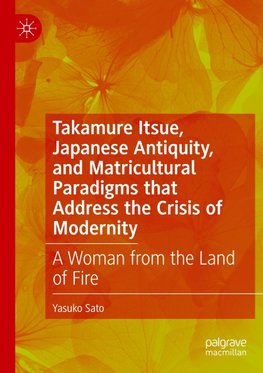 Takamure Itsue, Japanese Antiquity, and Matricultural Paradigms that Address the Crisis of Modernity