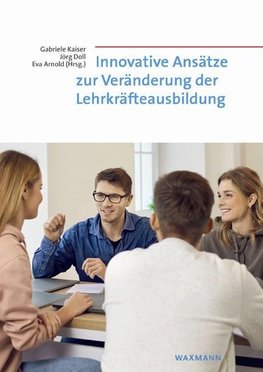 Innovative Ansätze zur Veränderung der Lehrkräfteausbildung