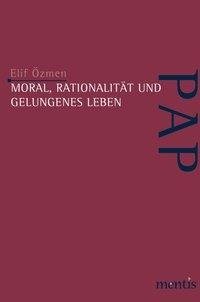 Moral, Rationalität und gelungenes Leben