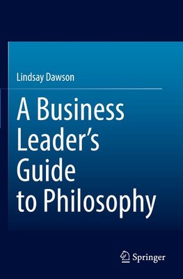 A Business Leader¿s Guide to Philosophy