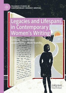 Legacies and Lifespans in Contemporary Women¿s Writing