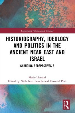 Historiography, Ideology and Politics in the Ancient Near East and Israel