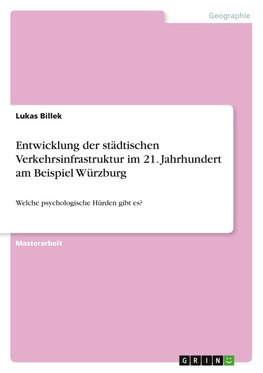 Entwicklung der städtischen Verkehrsinfrastruktur im 21. Jahrhundert am Beispiel Würzburg