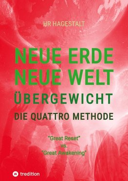 NEUE ERDE - NEUE WELT - ÜBERGEWICHT - Die Quattro Methode   ...gegen Fettleibigkeit, Ess-Sucht, Adipositas, Übergewicht, etc