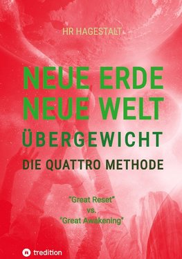 NEUE ERDE - NEUE WELT - ÜBERGEWICHT - Die Quattro Methode   ...gegen Fettleibigkeit, Ess-Sucht, Adipositas, Übergewicht, etc