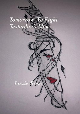 Tomorrow We Fight Yesterday's Men                                                                                               Lizzie Rose