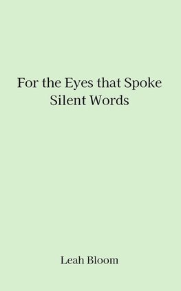 For the Eyes that Spoke Silent Words