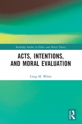 Acts, Intentions, and Moral Evaluation