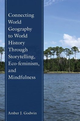 Connecting World Geography to World History Through Storytelling, Eco-feminism, and Mindfulness