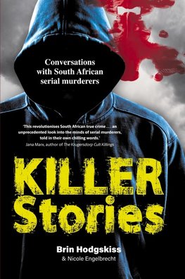 KILLER STORIES - Conversations with South African serial murderers