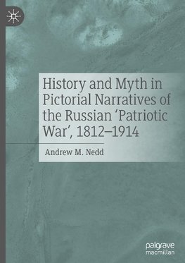 History and Myth in Pictorial Narratives of the Russian 'Patriotic War', 1812-1914