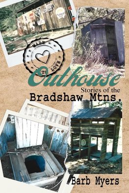 Outhouse Stories   of the   Bradshaw Mtns.