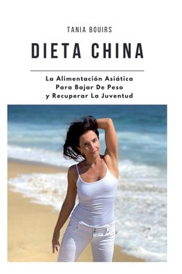 DIETA CHINA.   La Alimentación Asiática  Para Bajar De Peso  y Recuperar La Juventud