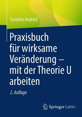 Praxisbuch für wirksame Veränderung - mit der Theorie U arbeiten