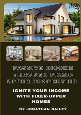 Passive Income Through Fixer-Upper Properties