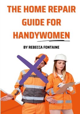 The Home Repair Guide For Handywomen