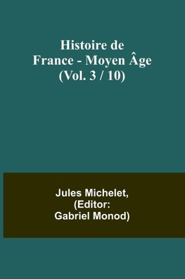 Histoire de France - Moyen Âge; (Vol. 3 / 10)