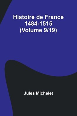 Histoire de France 1484-1515 (Volume 9/19)