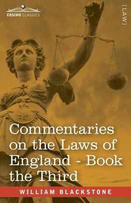 Commentaries on the Laws of England, Book the Third (in Four Books)