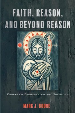 Faith, Reason, and Beyond Reason