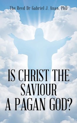 Is Christ the Saviour A Pagan God?