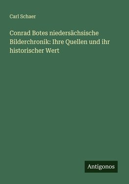 Conrad Botes niedersächsische Bilderchronik: Ihre Quellen und ihr historischer Wert