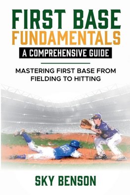 FIRST BASE FUNDAMENTALS A COMPREHENSIVE GUIDE