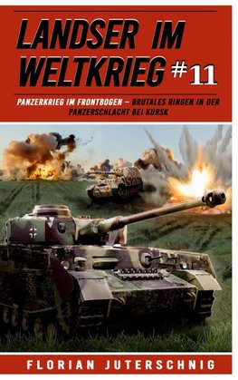 Landser im Weltkrieg 11: Panzerkrieg im Frontbogen