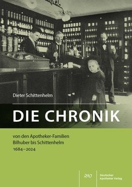 Die Chronik von den Apotheker-Familien Bilhuber bis Schittenhelm 1684-2024