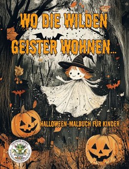 Wo die wilden Geister wohnen ... Halloween-Malbuch für Kinder