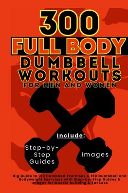 300 Full Body Dumbbell Workouts Book for Men and Women