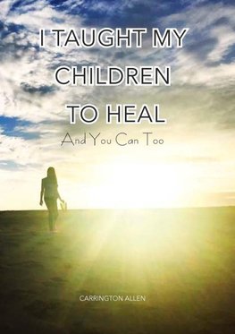 I Taught My Children How to Heal and You Can Too