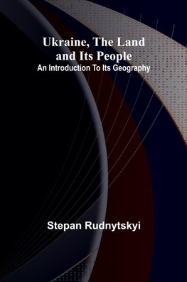 Ukraine, the land and its people; An introduction to its geography